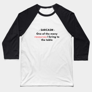 Sarcasm - One of the resources I bring to the table v1 Baseball T-Shirt